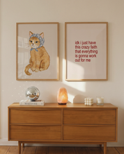 IDK I JUST HAVE THIS FAITH art print