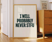 I WILL NEVER STFU art print