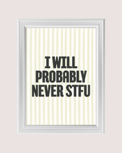 I WILL NEVER STFU art print