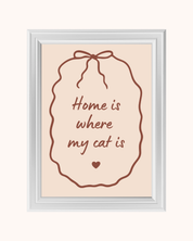 HOME IS WHERE MY CAT IS art print