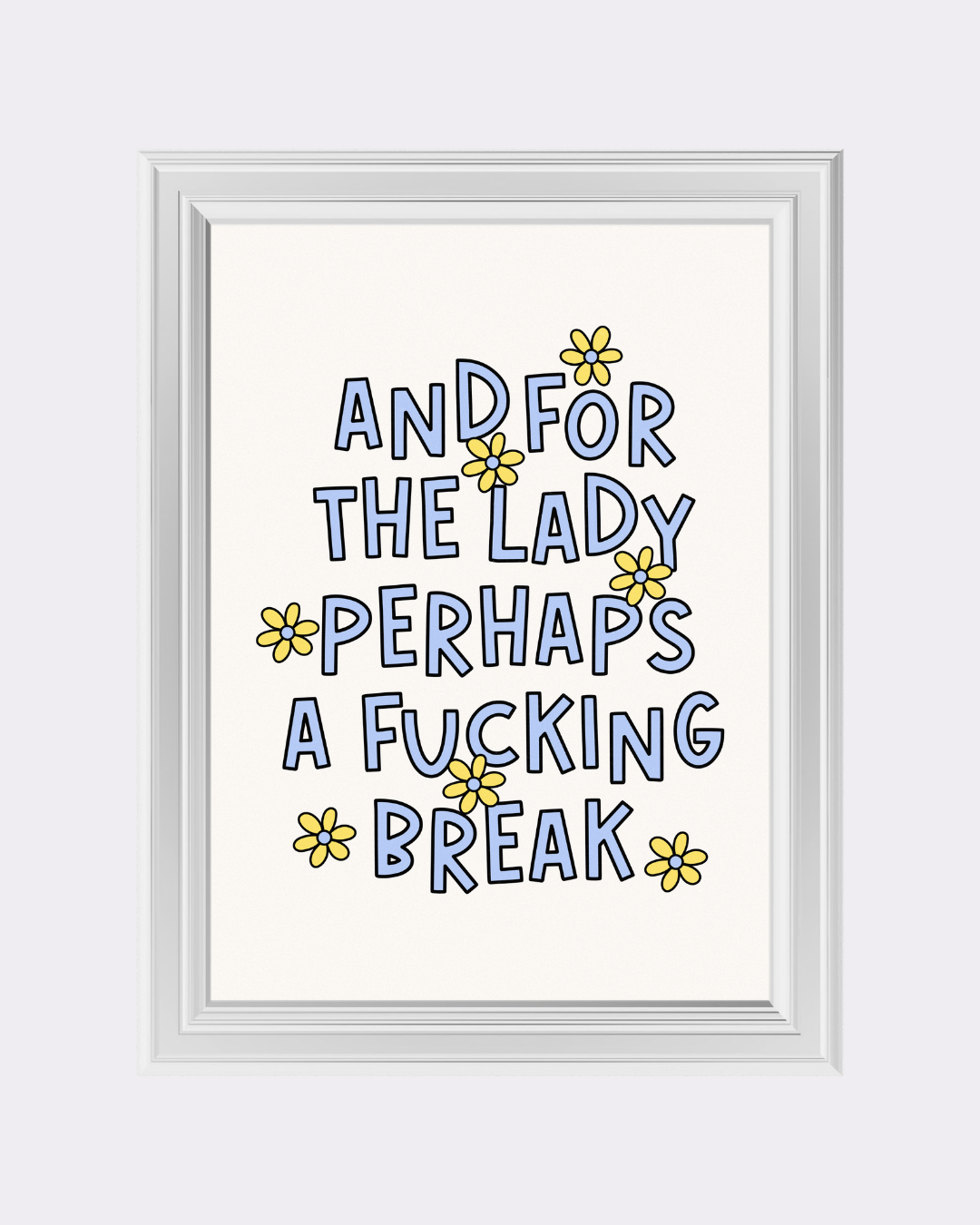 A FUCKING BREAK art print