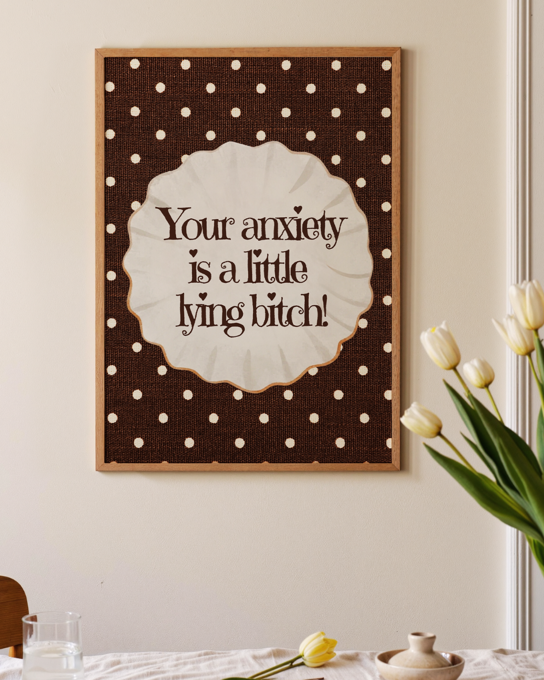 YOUR ANXIETY IS A LITTLE B*TCH art print