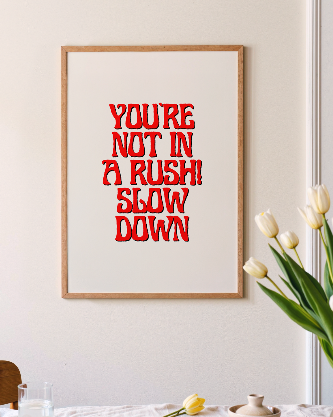 YOU`RE NOT IN A RUSH art print