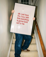 IDK I JUST HAVE THIS FAITH art print