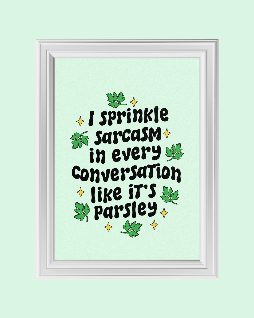 I SPRINKLE SARCASM LIKE PARSLEY art print