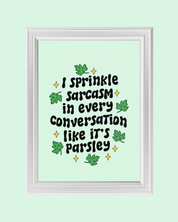 I SPRINKLE SARCASM LIKE PARSLEY art print