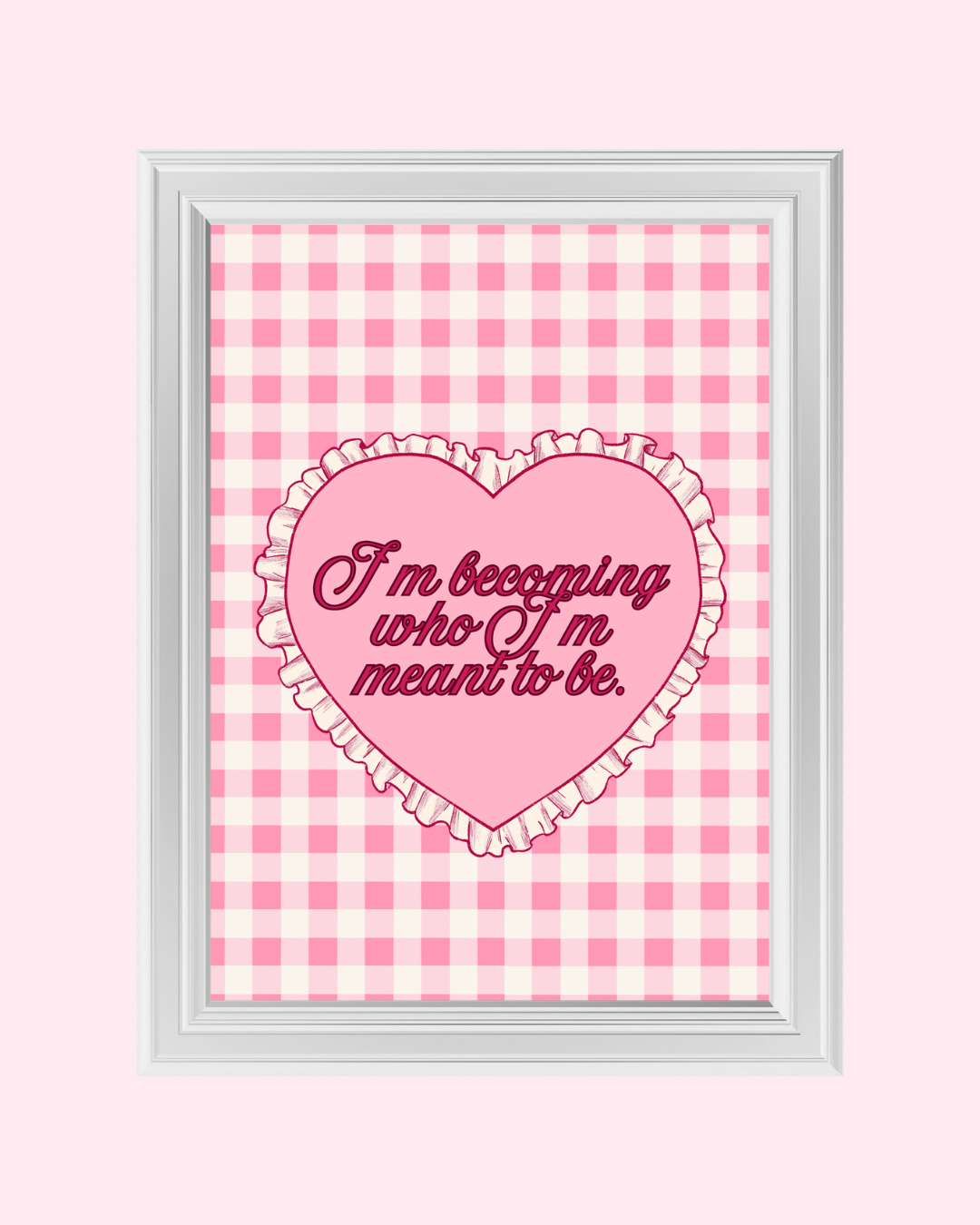 I`M BECOMING WHO I`M MEANT TO BE art print