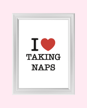 I LOVE TAKING NAPS art print