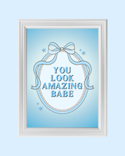 YOU LOOK AMAZING BABE in blue art print