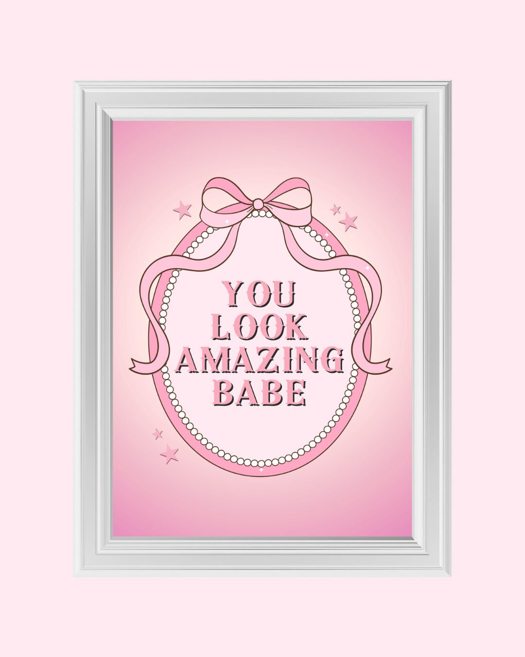 YOU LOOK AMAZING BABE in pink art print