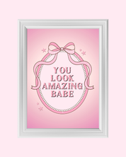 YOU LOOK AMAZING BABE in pink art print