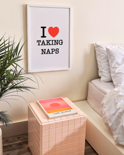 I LOVE TAKING NAPS art print