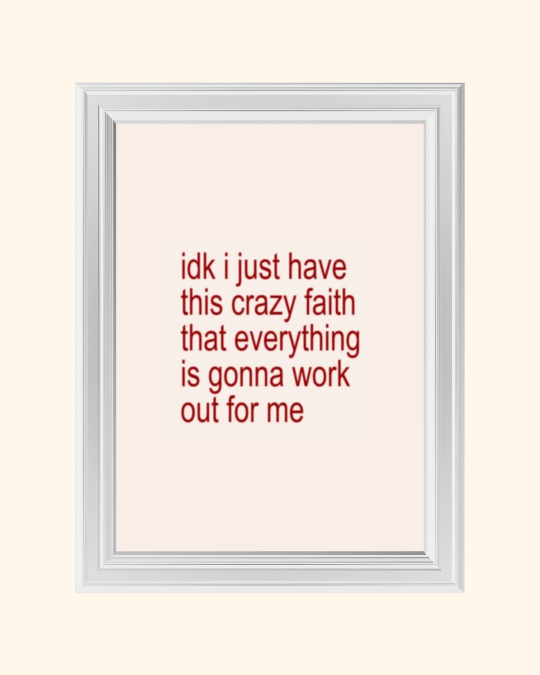 IDK I JUST HAVE THIS FAITH art print