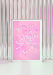 IF MUSHROOMS CAN GROW FROM SHIT art print