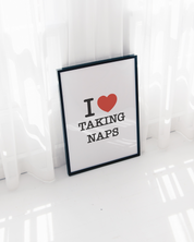 I LOVE TAKING NAPS art print