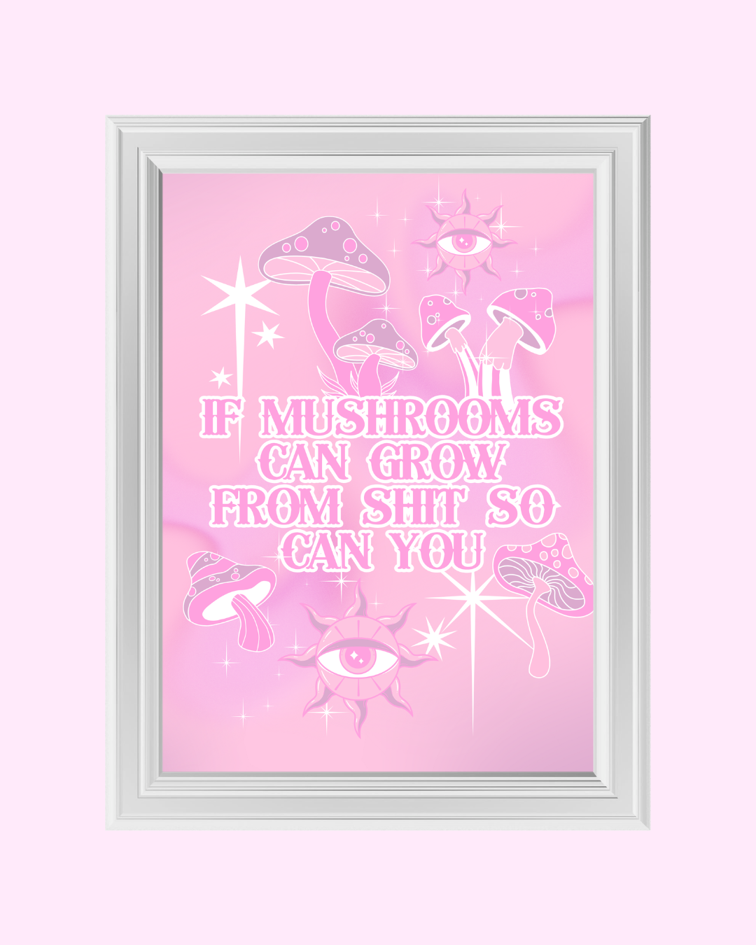 IF MUSHROOMS CAN GROW FROM SHIT art print