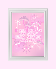 IF MUSHROOMS CAN GROW FROM SHIT art print