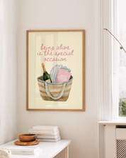 BEING ALIVE IS THE SPECIAL OCCASION art print